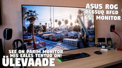 Ülevaade: See on PARIM monitor MAAILMAS - 65&quot; ASUS ROG Swift PG65UQ - 4K, 144Hz, 4ms, HDR1000