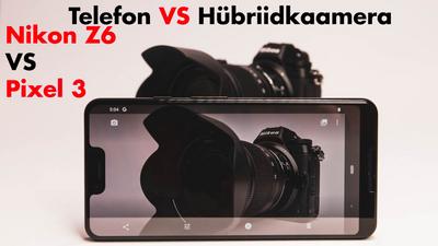 VIDEO: Hübriidkaamera vs telefon ehk Nikon Z6 vs Pixel3